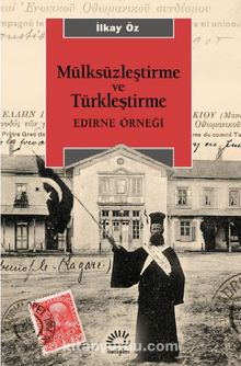 Mülksüzleştirme ve Türkleştirme & Edirne Örneği - İlkay Öz