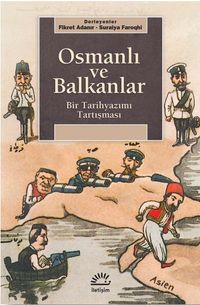 Osmanlı ve Balkanlar & Bir Tarihyazımı Tartışması
