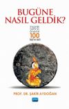Bug&uuml;ne Nasıl Geldik? & İnsanlık Tarihinin &Ouml;nemli 100 Keşif ve İcadı