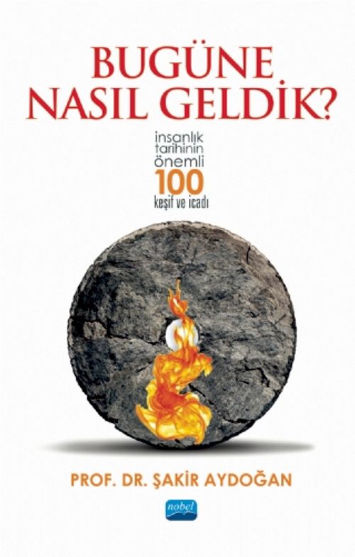 Bugüne Nasıl Geldik? & İnsanlık Tarihinin Önemli 100 Keşif ve İcadı
