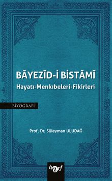 Bayezid-i Bistami & Hayatı-Menkıbeleri-Fikirleri