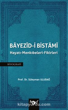 Bayezid-i Bistami & Hayatı-Menkıbeleri-Fikirleri - Prof. Dr. Süleyman Uludağ