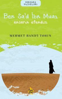 Ben Sa’d İbn Muaz / Ensarın Efendisi - Mehmet Hanifi Tosun