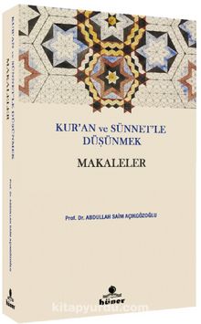 Kur’an ve Sünnetle Düşünmek Makaleler - Prof. Dr. Abdullah Saim Açıkgözoğlu
