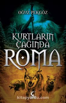 Kurtların Çağında Roma - Oğuz Pekgöz