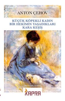 Küçük Köpekli Kadın - Bir Hekimin Yaşadıkları - Kara Keşiş - Anton Çehov