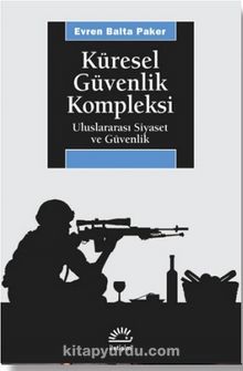 Küresel Güvenlik Kompleksi & Uluslararası Siyaset ve Güvenlik - Evren Balta Paker