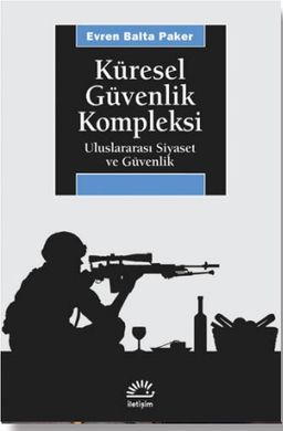 Küresel Güvenlik Kompleksi & Uluslararası Siyaset ve Güvenlik