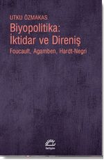 Biyopolitika: İktidar ve Direniş & Foucault, Agamben, Hardt-Negri