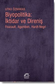 Biyopolitika: İktidar ve Direniş & Foucault, Agamben, Hardt-Negri