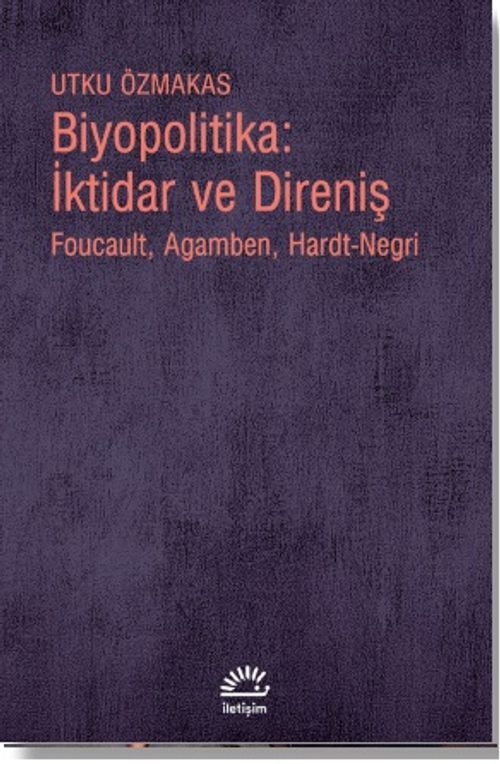 Biyopolitika: İktidar ve Direniş & Foucault, Agamben, Hardt-Negri