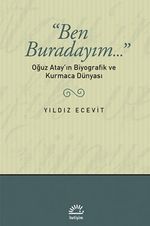 Ben Buradayım & Oğuz Atay'ın Biyografik ve Kurmaca Dünyası