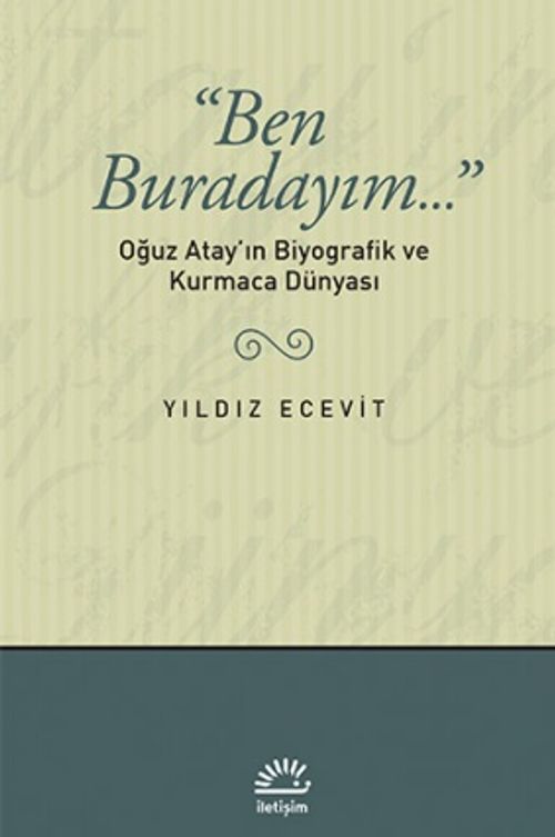 Ben Buradayım & Oğuz Atay'ın Biyografik ve Kurmaca Dünyası