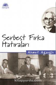 Serbest Fırka Hatıraları - Ahmet Ağaoğlu