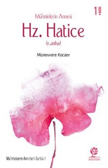 Mü’minlerin Annesi Hz. Hatice (r.anha) - Münevvere Kocaer
