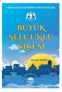 Büyük Selçuklu Ülkesi & Anka Kuşu İle Alperen'in Tarih Yolculuğu