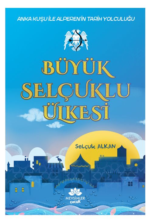 Büyük Selçuklu Ülkesi & Anka Kuşu İle Alperen'in Tarih Yolculuğu