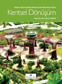 Dünyada ve Türkiye’de Uygulanmış Örnekleri ve Özgün  Dönüşüm Modeli Öneri ile Kentsel Dönüşüm