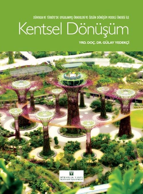 Dünyada ve Türkiye'de Uygulanmış Örnekleri ve Özgün  Dönüşüm Modeli Öneri ile Kentsel Dönüşüm