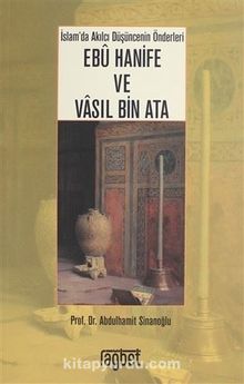 İslam Düşüncesinin İki Kurucu Önderi İmam Ebu Hanife ve Vasıl Bin Ata - Abdulhamit Sinanoğu