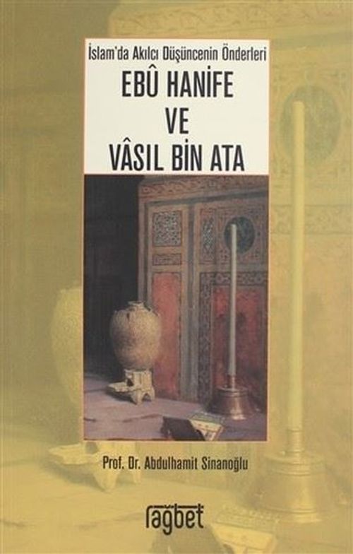 İslam Düşüncesinin İki Kurucu Önderi İmam Ebu Hanife ve Vasıl Bin Ata