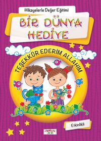 Bir Dünya Hediye (Etkinlikli) (Mor Kapak) / Hikayelerle Değerler Eğitimi