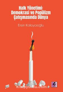 Halk Yönetimi: Demokrasi ve Popülizm Çatışmasında Dünya - Ersin Kalaycıoğlu