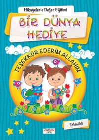 Bir Dünya Hediye (Etkinlikli) (Mavi Kapak) / Hikayelerle Değerler Eğitimi