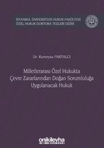 Milletlerarası Özel Hukukta Çevre Zararlarından Doğan Sorumluluğa Uygulanacak Hukuk İstanbul Üniversitesi Hukuk Fakültesi Özel Hukuk Doktora Tezleri Dizisi No: 20
