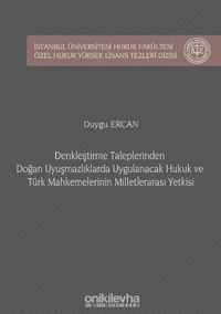 Denkleştirme Taleplerinden Doğan Uyuşmazlıklarda Uygulanacak Hukuk ve Türk Mahkemelerinin Milletlerarası Yetkisi İstanbul Üniversitesi Hukuk Fakültesi Özel Hukuk Yüksek Lisans Tezleri Dizisi No: 47