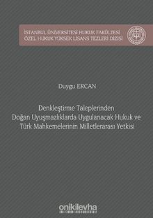 Denkleştirme Taleplerinden Doğan Uyuşmazlıklarda Uygulanacak Hukuk ve Türk Mahkemelerinin Milletlerarası Yetkisi İstanbul Üniversitesi Hukuk Fakültesi Özel Hukuk Yüksek Lisans Tezleri Dizisi No: 47
