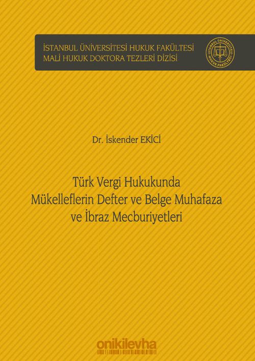 Türk Vergi Hukukunda Mükelleflerin Defter ve Belge Muhafaza ve İbraz Mecburiyetleri İstanbul Üniversitesi Hukuk Fakültesi Mali Hukuk Doktora Tezleri Dizisi No: 1