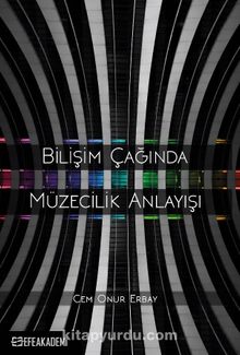Bilişim Çağında Müzecilik Anlayışı - Cem Onur Erbay
