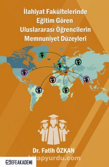 İlahiyat Fakültelerinde Eğitim Gören Uluslararası Öğrencilerin Memnuniyet Düzeyleri - Fatih Özkan