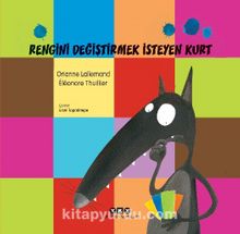Rengini Değiştirmek İsteyen Kurt - Orianne Lallemand