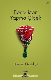 Boncuktan Yapma Çiçek - Hamza Öztürkçü