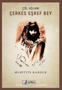 Çöl Aslanı Çerkes Eşref Bey - Muhittin Kandur