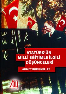 Atatürk’ün Milli Eğitimle İlgili Düşünceleri