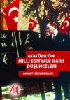 Atat&uuml;rk&rsquo;&uuml;n Milli Eğitimle İlgili D&uuml;ş&uuml;nceleri