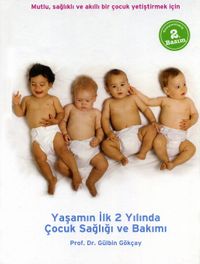 Yaşamın İlk 2 Yılında Çocuk Sağlığı ve Bakımı & Mutlu, Sağlıklı ve Akıllı Bir Çocuk Yetiştirmek İçin