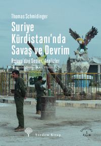 Suriye Kürdistanı'nda Savaş ve Devrim & Rojava'dan Sesler ve Analizler