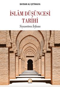 İslam Düşüncesi Tarihi & Siyasetten İrfana
