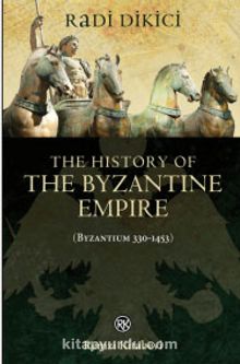 The History of the Byzantine Empire (Byzantium 330-1453)