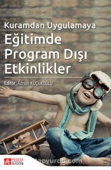 Kuramdan Uygulamaya Eğitimde Program Dışı Etkinlikler - Kolektif