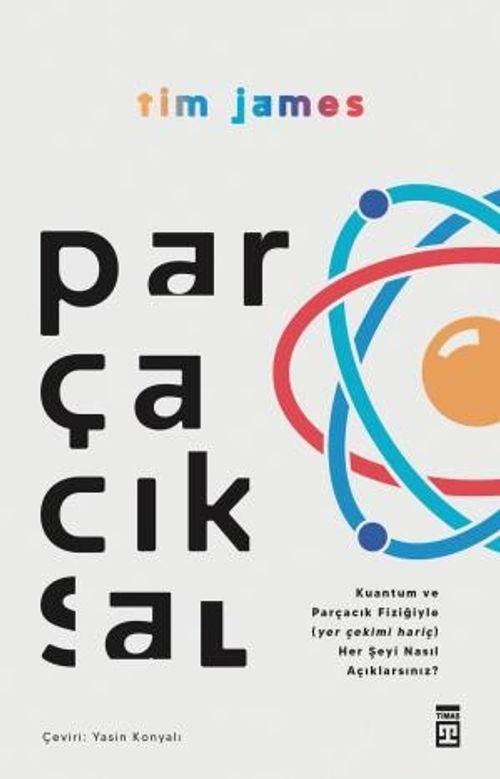 Parçacıksal & Kuantum Ve Parçacık Fiziğiyle Nasıl (Yer Çekimi Hariç) Her Şeyi Açıklarsınız?