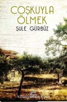 Coşkuyla Ölmek - Şule Gürbüz