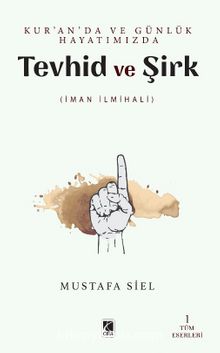 Kur'an'da ve Günlük Hayatımızda Tevhid ve Şirk - Mustafa Siel