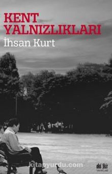 Kent Yalnızlıkları - İhsan Kurt