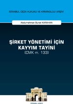 Şirket Yönetimi İçin Kayyım Tayini (CMK m. 133) İstanbul Ceza Hukuku ve Kriminoloji Arşivi Yayın No: 39