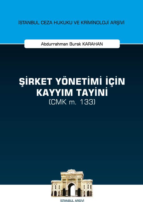 Şirket Yönetimi İçin Kayyım Tayini (CMK m. 133) İstanbul Ceza Hukuku ve Kriminoloji Arşivi Yayın No: 39